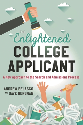 Enlightened College Applicant: A New Approach to the Search and Admissions Process - Belasco, Andrew, and Bergman, Dave