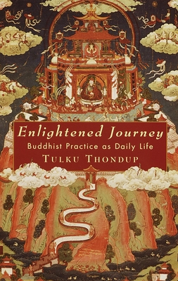 Enlightened Journey: Buddhist Practice as Daily Life - Thondup, Tulku