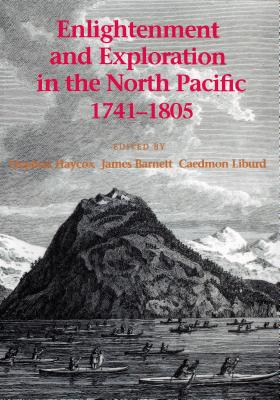 Enlightenment and Exploration in the North Pacific, 1741-1805 - Haycox, Stephen W (Editor), and Barnett, James K (Editor), and Liburd, Caedmon (Editor)