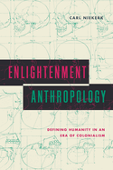 Enlightenment Anthropology: Defining Humanity in an Era of Colonialism