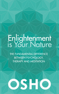 Enlightenment Is Your Nature: The Fundamental Difference Between Psychology, Therapy, and Meditation