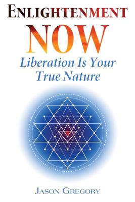Enlightenment Now: Liberation Is Your True Nature - Gregory, Jason