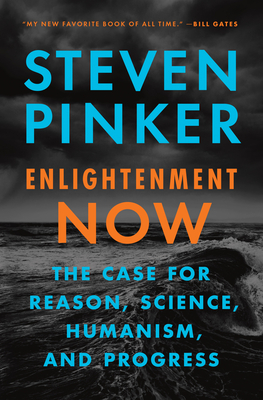 Enlightenment Now: The Case for Reason, Science, Humanism, and Progress - Pinker, Steven