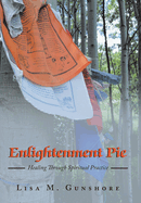 Enlightenment Pie: Healing Through Spiritual Practice