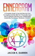 Enneagram: A Complete Guide To Test And Discover Your True Spiritual Identity With The 9 Personality Types and 27 Subtypes (Self-Discovery, Relationships Leadership, Psychology, Workbook, Christian)