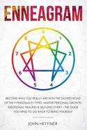 Enneagram: Become Who You Really Are with the Sacred Road of the 9 Personality Types. Master Personal Growth, Emotional Healing & Self-Discovery - The Guide You Need to Go Back to Being Yourself