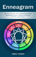 Enneagram: Discover Your True Self and Build Relationships(Real-world Scenarios to Help You Decipher the 9 Personality Types)