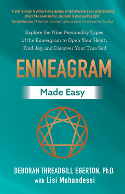 Enneagram Made Easy: Explore the Nine Personality Types of the Enneagram to Open Your Heart, Find Joy, and Discover Your True Self - Threadgill Egerton, Deborah, and Mohandessi, Lisi