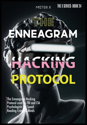 Enneagram: The Enneagram Hacking Protocol used by FBI and CIA Psychologists for Speed Reading Criminal Minds - X, Mi$ter