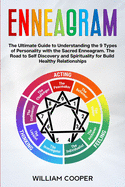Enneagram: The Ultimate Guide to Understanding the 9 Types of Personality with the Sacred Enneagram. The Road to Self-Discovery and Spirituality to Build Healthy Relationships