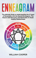 Enneagram: The Ultimate Guide to Understanding the 9 Types of Personality with the Sacred Enneagram. The Road to Self-Discovery and Spirituality to Build Healthy Relationships