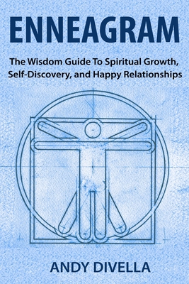Enneagram: The Wisdom Guide to Spiritual Growth, Self-Discovery, and Happy Relationships - Divella, Andy