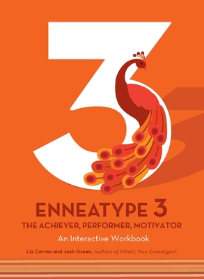 Enneatype 3: The Achiever, Performer, Motivator: An Interactive Workbook - Carver, Liz, and Green, Josh