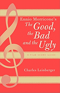 Ennio Morricone's the Good, the Bad and the Ugly: A Film Score Guide