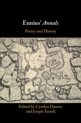 Ennius' Annals: Poetry and History - Damon, Cynthia (Editor), and Farrell, Joseph (Editor)