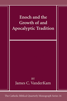 Enoch and the Growth of and Apocalyptic Tradition - VanderKam, James C