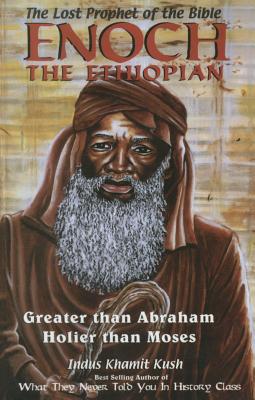 Enoch the Ethiopian: Greater Than Abraham Holier Than Moses - Kush, Indus Khamit