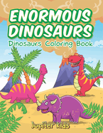 Enormous Dinosaurs: Dinosaurs Coloring Book