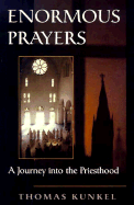 Enormous Prayers: A Journey Into the Priesthood