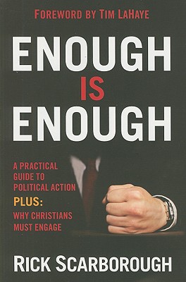 Enough Is Enough: A Practical Guide to Political Action at the Local, State, and National Level - Scarborough, Rick