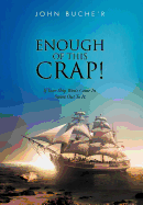 Enough of This Crap!: If Your Ship Won't Come In, Swim Out to It!