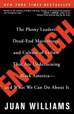 Enough: The Phony Leaders, Dead-End Movements, and Culture of Failure That Are Undermining Black America--and What We Can Do About It - Williams, Juan