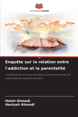 Enqute sur la relation entre l'addiction et la parentalit - Ahmadi, Haleh, and Ahmadi, Haniyeh