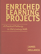 Enriched Learning Projects: A Practical Pathway to 21st Century Skills - Bellanca, James A, Dr.