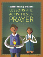 Enriching Faith: Lessons and Activities on Prayer