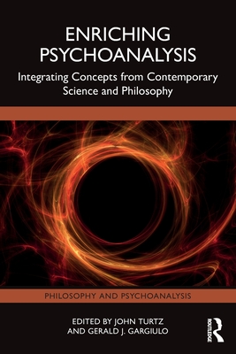 Enriching Psychoanalysis: Integrating Concepts from Contemporary Science and Philosophy - Turtz, John (Editor), and Gargiulo, Gerald J (Editor)