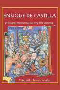 Enrique de Castilla: Prncipe, mercenario, rey sin corona