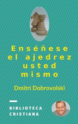 Ens?ese El Ajedrez Usted Mismo - Dobrovolski, Dmitri