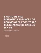 Ensayo de Una Biblioteca Espanola de Los Mejores Escritores del Reynado de Carlos III. [With] Suplemento Al Articulo Trigueros Comprehendido En El, Volume 6