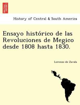Ensayo historico de las Revoluciones de Megico desde 1808 hasta 1830. - Zavala, Lorenzo de