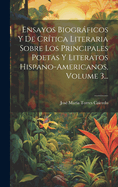 Ensayos Biogrficos Y De Crtica Literaria Sobre Los Principales Poetas Y Literatos Hispano-americanos, Volume 3...