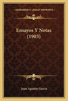 Ensayos y Notas (1903) - Garcia, Juan Agustin