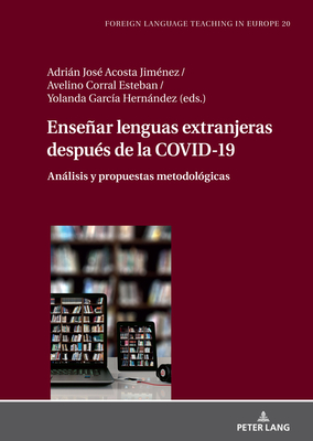 Ensear lenguas extranjeras despu?s de la COVID-19: Anlisis y propuestas metodol?gicas - Jim?nez Raya, Manuel, and Acosta Jim?nez, Adrin Jos? (Editor), and Corral Esteban, Avelino (Editor)