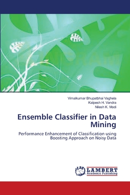 Ensemble Classifier in Data Mining - Vaghela, Vimalkumar Bhupatbhai, and Vandra, Kalpesh H, and Modi, Nilesh K