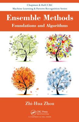 Ensemble Methods: Foundations and Algorithms - Zhou, Zhi-Hua, PhD