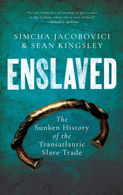 Enslaved: The Sunken History of the Transatlantic Slave Trade - Kingsley, Sean, and Jacobovici, Simcha, and Jones, Brenda (Preface by)