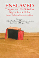 Enslaved: Trapped and Trafficked in Digital Black Holes: Human Trafficking Trajectories to Libya