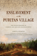 Enslavement in the Puritan Village: The Untold History of Sudbury and Wayland, Massachusetts