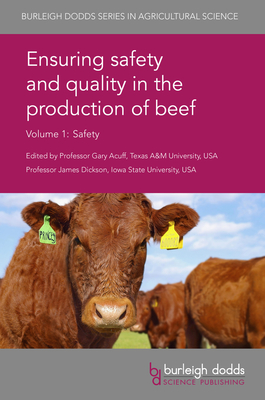 Ensuring Safety and Quality in the Production of Beef Volume 1: Safety - Acuff, Gary R, Prof. (Contributions by), and Dickson, James S, Prof. (Contributions by), and Berry, Elaine, Ms...