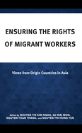 Ensuring the Rights of Migrant Workers: Views from Origin Countries in Asia