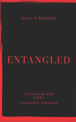 Entangled: A challenge to the soldier who dares to achieve miracles - Zhdanava, Hanna (Editor), and Sampaio, Elias C