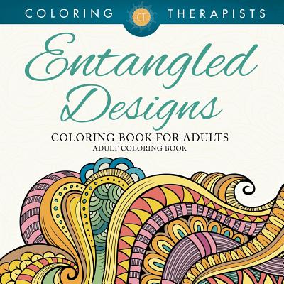 Entangled Designs Coloring Book For Adults - Adult Coloring Book - Coloring Therapist