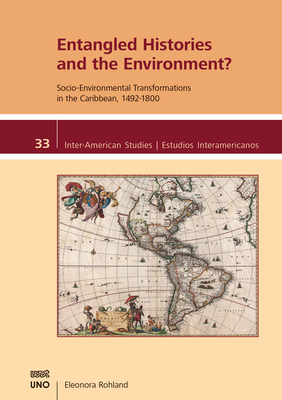 Entangled Histories and the Environment?: Socio-Environmental Transformations in the Caribbean, 1492-1800 - Rohland, Eleonora