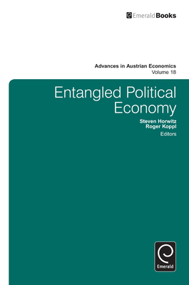 Entangled Political Economy - Koppl, Roger (Editor), and Horwitz, Steven (Editor)