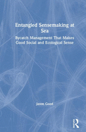 Entangled Sensemaking at Sea: Bycatch Management That Makes Good Social and Ecological Sense