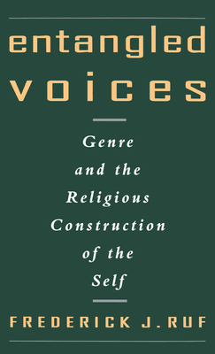 Entangled Voices: Genre and the Religious Construction of the Self - Ruf, Frederick J